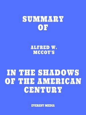 cover image of Summary of Alfred W. McCoy's In the Shadows of the American Century